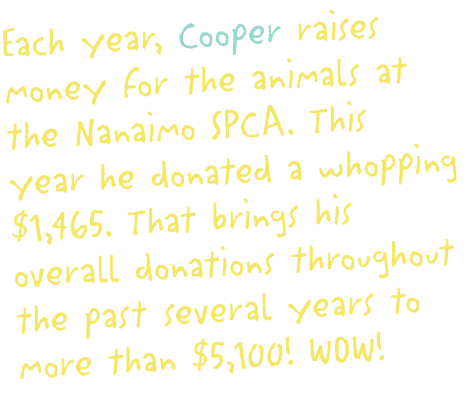 Each year, Cooper raises money for the animals at the Nanaimo SPCA  This year he donated a whopping  1,465  That brin   